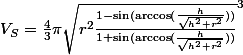 V_{S}=\frac{4}{3}\pi \sqrt{r^{2}\frac{1 - \sin( \arccos(\frac{h}{\sqrt{h^{2} + r^{2}}})) }{1 + \sin( \arccos(\frac{h}{\sqrt{h^{2} + r^{2}}}))}}^{3}